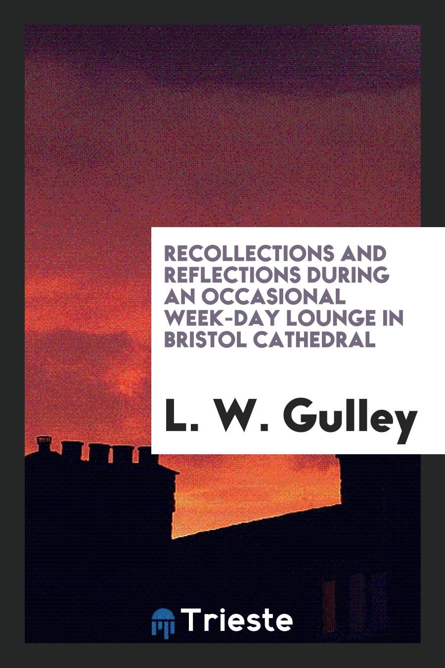 Recollections and Reflections During an Occasional Week-Day Lounge in Bristol Cathedral