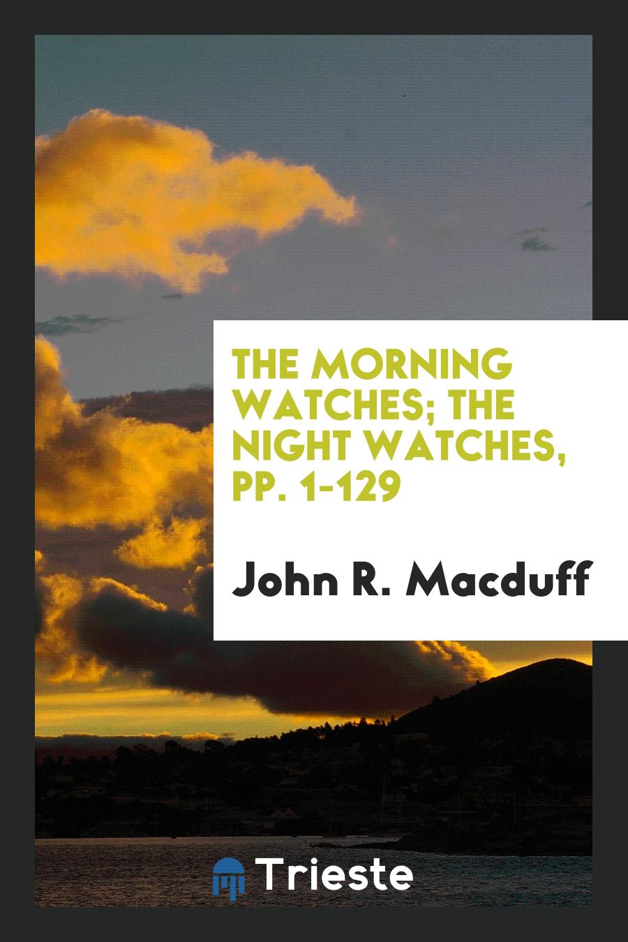 The Morning Watches; The Night Watches, pp. 1-129