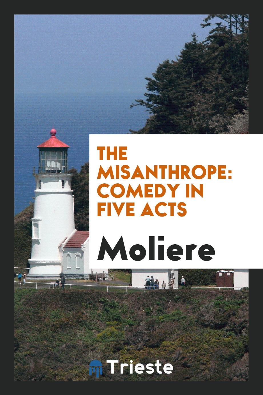 The misanthrope: comedy in five acts