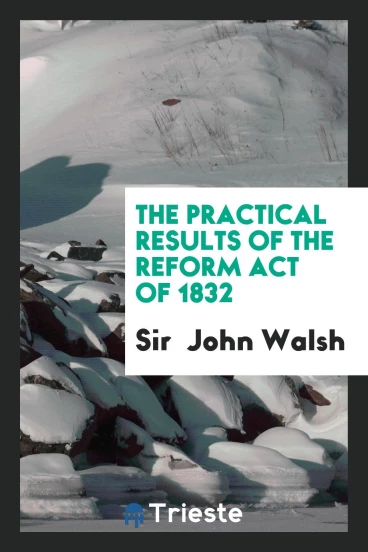 The Practical Results of the Reform Act of 1832