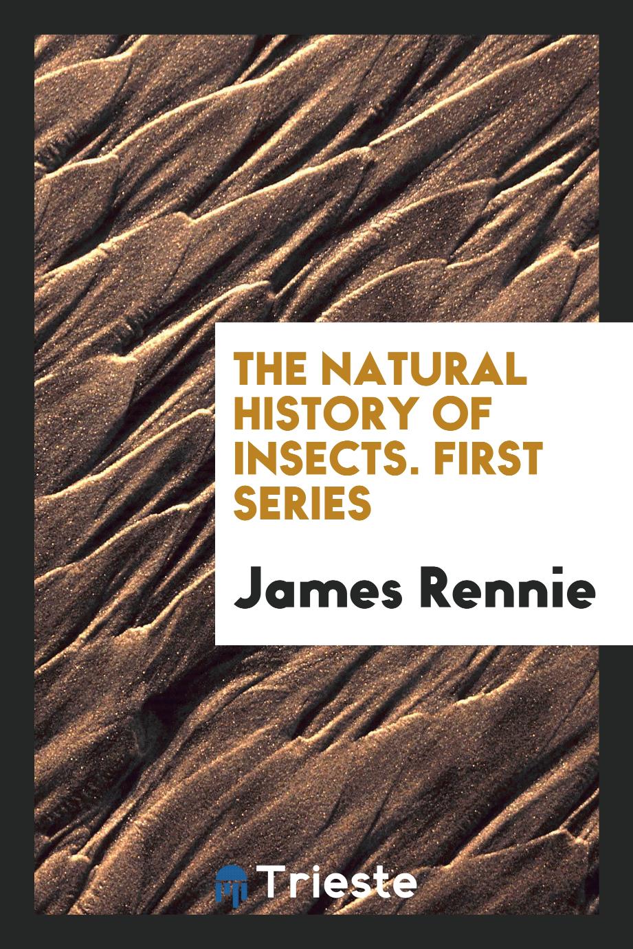 The Natural History of Insects. First Series