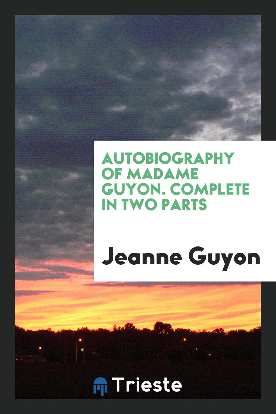 Autobiography of Madame Guyon. Complete in Two Parts