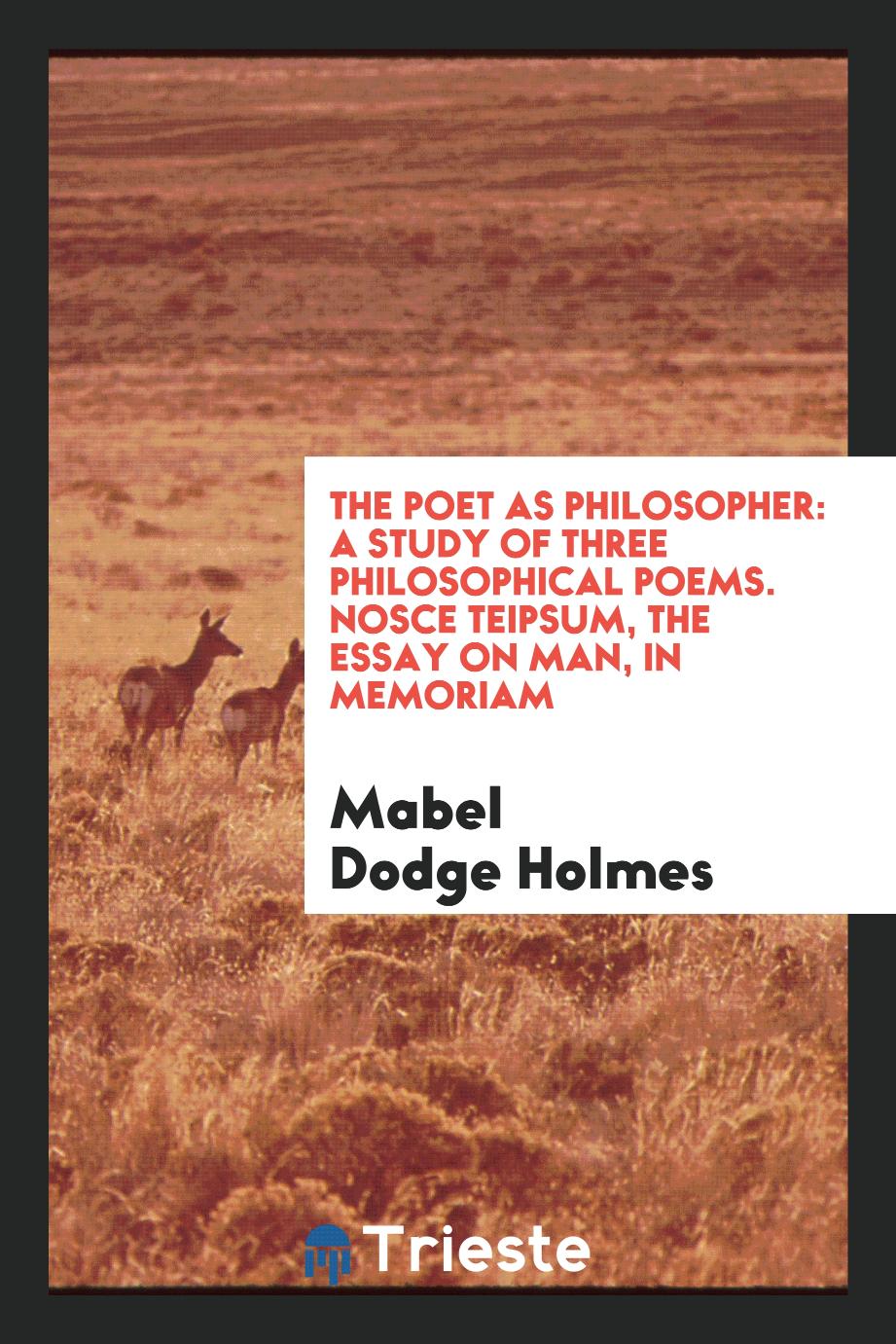 The poet as philosopher: a study of three philosophical poems. Nosce teipsum, The essay on man, In memoriam