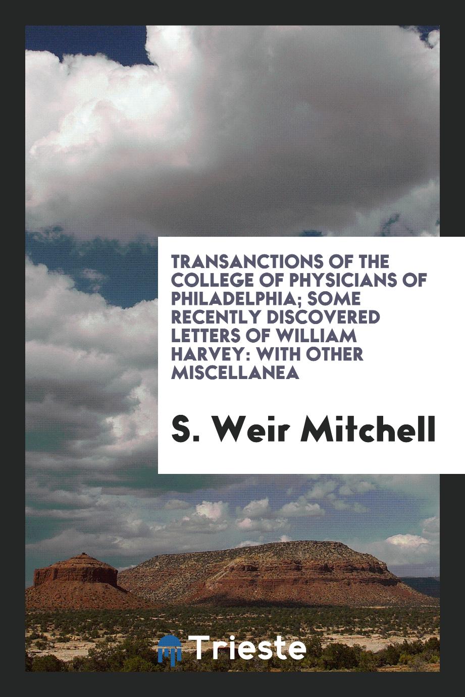 Transanctions of the College of Physicians of Philadelphia; Some Recently Discovered Letters of William Harvey: With Other Miscellanea