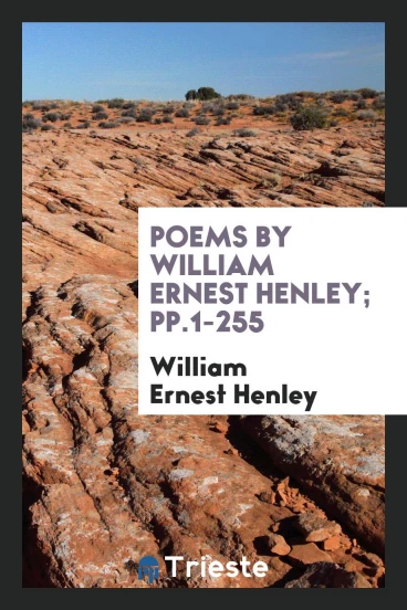 Poems by William Ernest Henley; pp.1-255