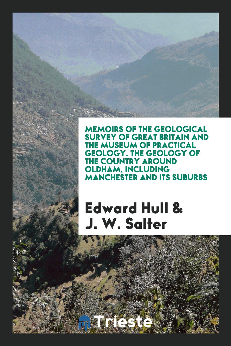 Memoirs of the Geological Survey of Great Britain and the Museum of Practical Geology. The Geology of the Country around Oldham, Including Manchester and its Suburbs