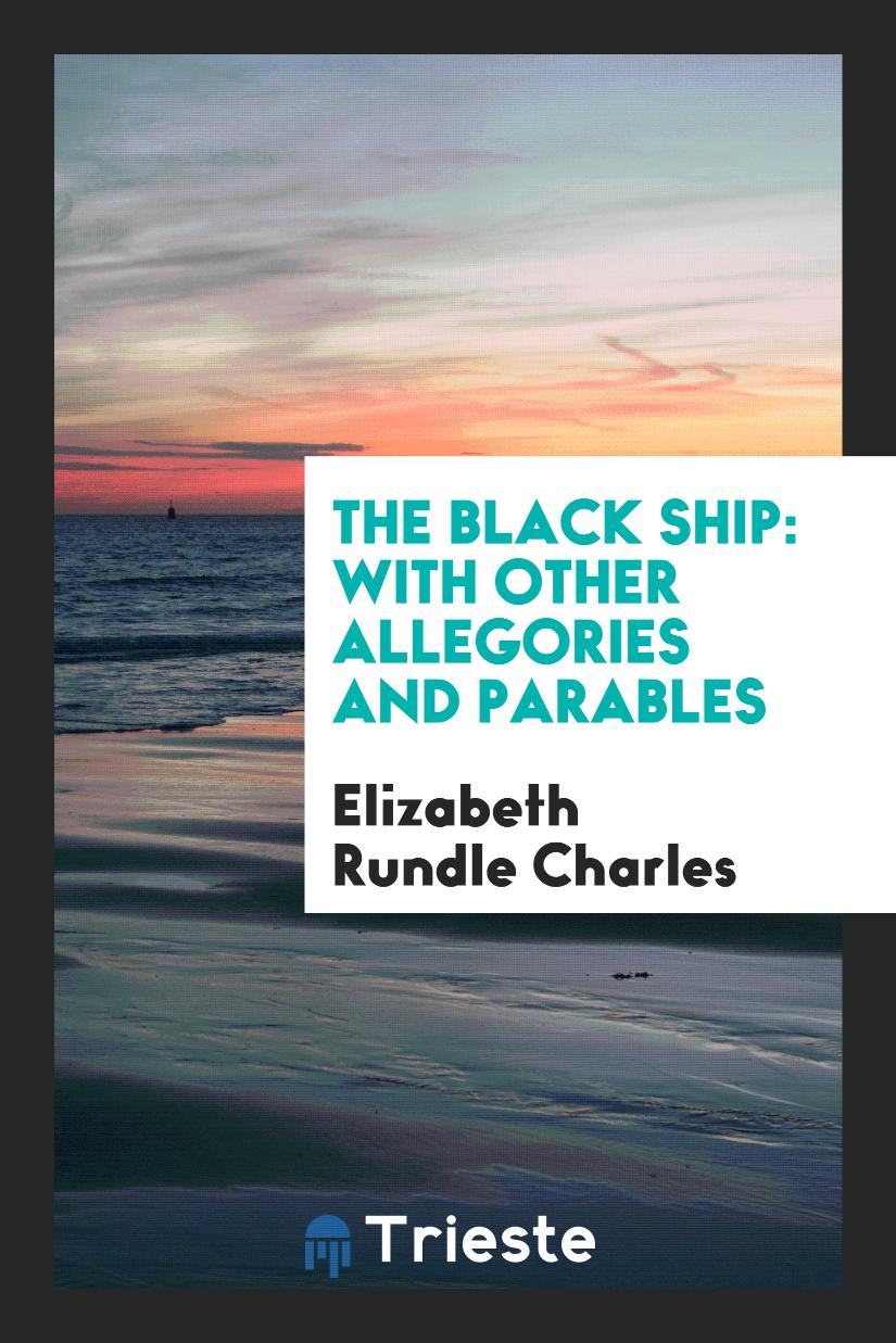 The black ship: with other allegories and parables