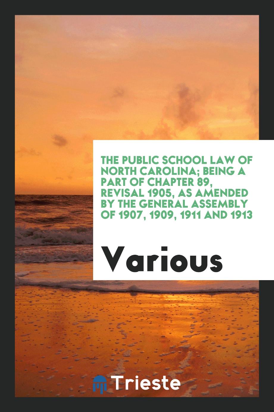 The public school law of North Carolina; being a part of chapter 89, revisal 1905, as amended by the General assembly of 1907, 1909, 1911 and 1913