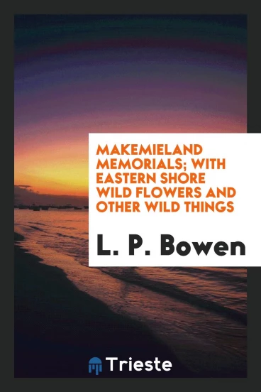 Makemieland memorials; with Eastern Shore wild flowers and other wild things