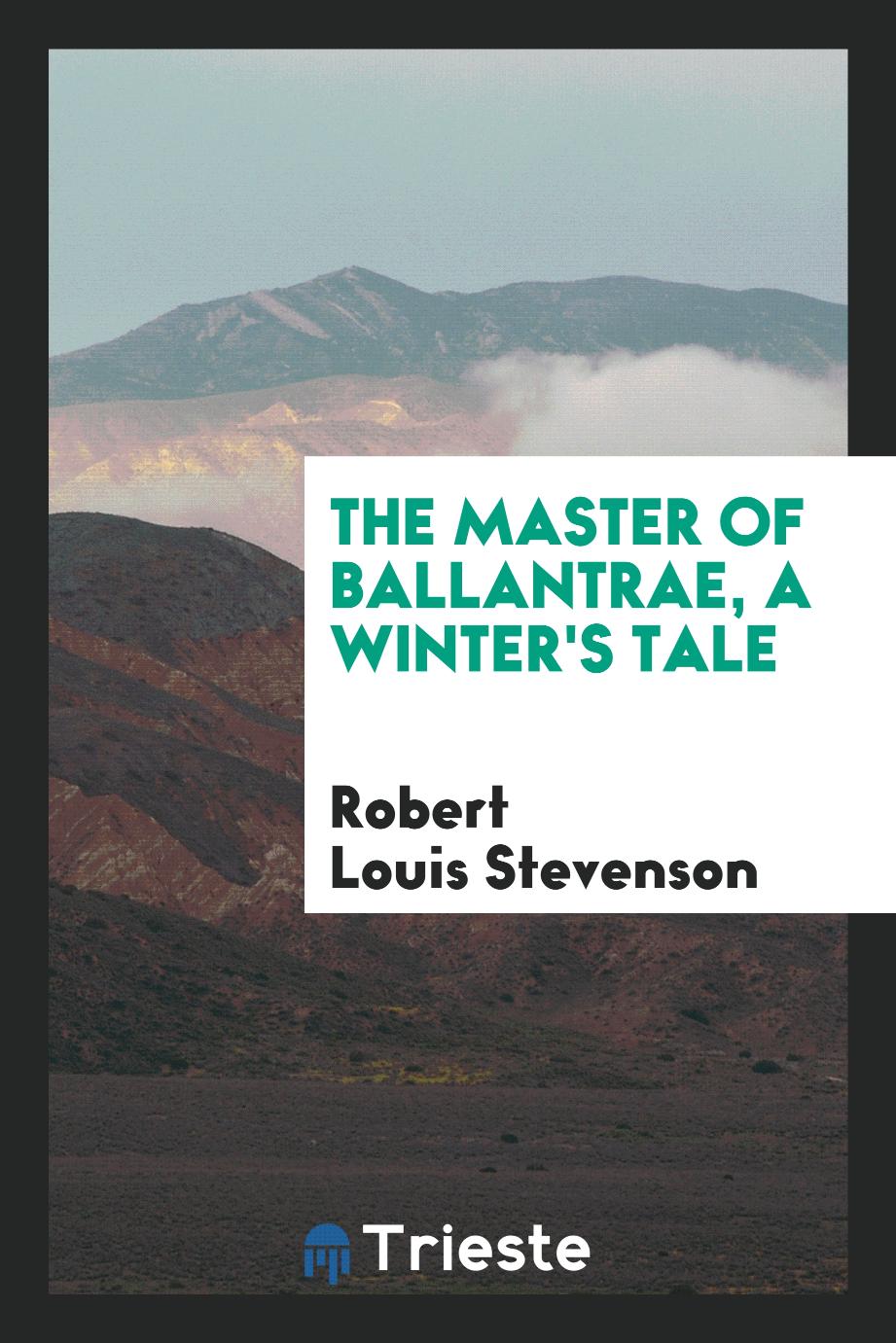 The master of Ballantrae, a winter's tale