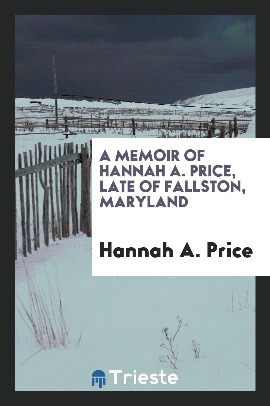 A Memoir of Hannah A. Price, Late of Fallston, Maryland
