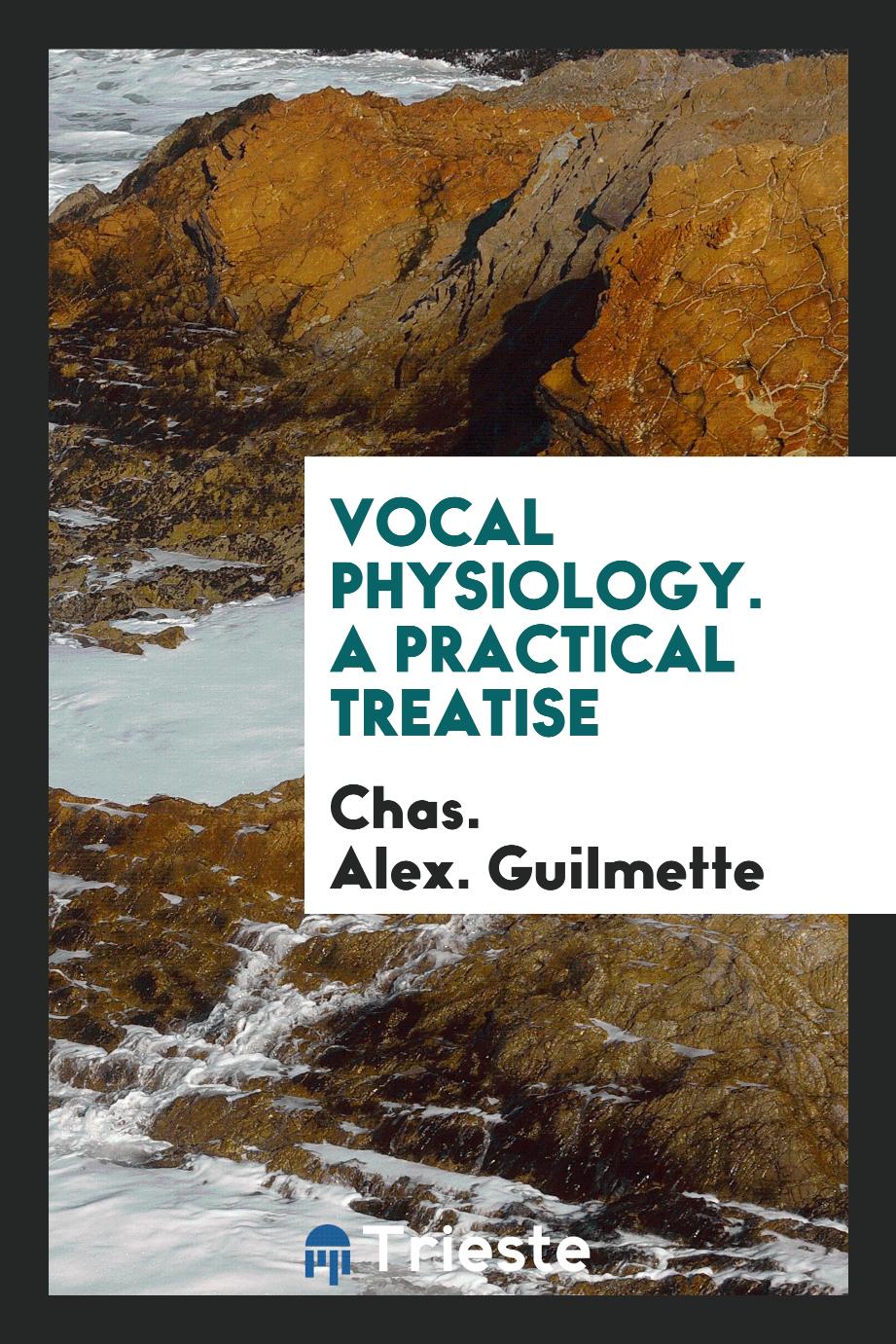 Vocal Physiology. A Practical Treatise
