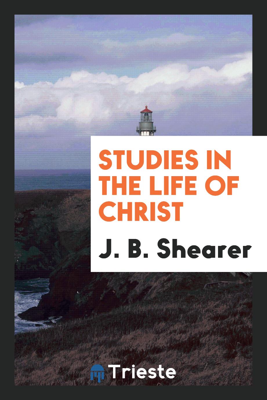 Studies in the life of Christ