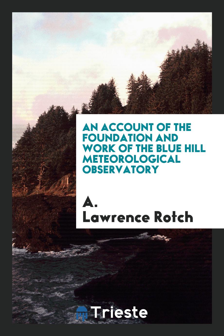 An account of the foundation and work of the Blue Hill Meteorological Observatory