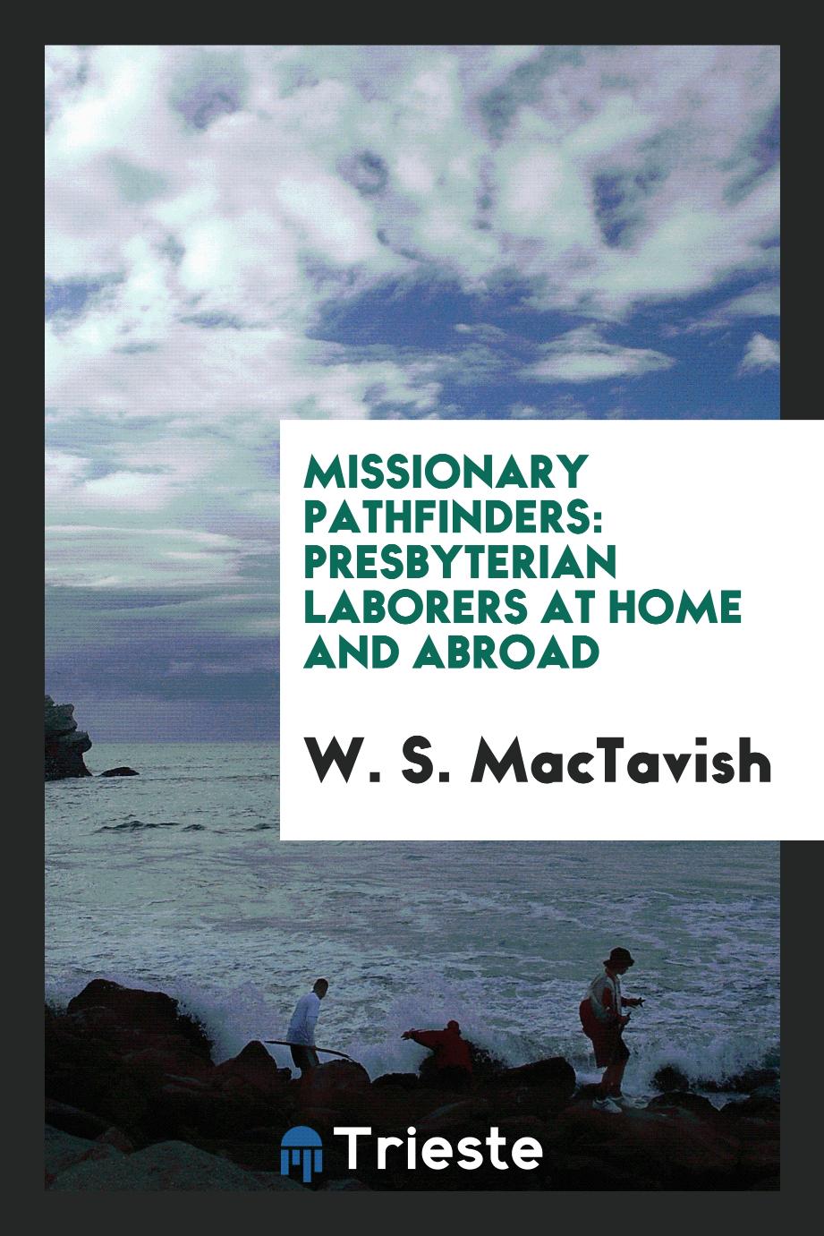 Missionary Pathfinders: Presbyterian Laborers at Home and Abroad