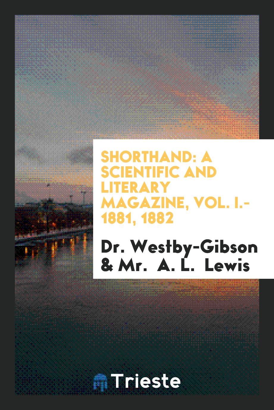 Shorthand: A Scientific and Literary Magazine, Vol. I.- 1881, 1882