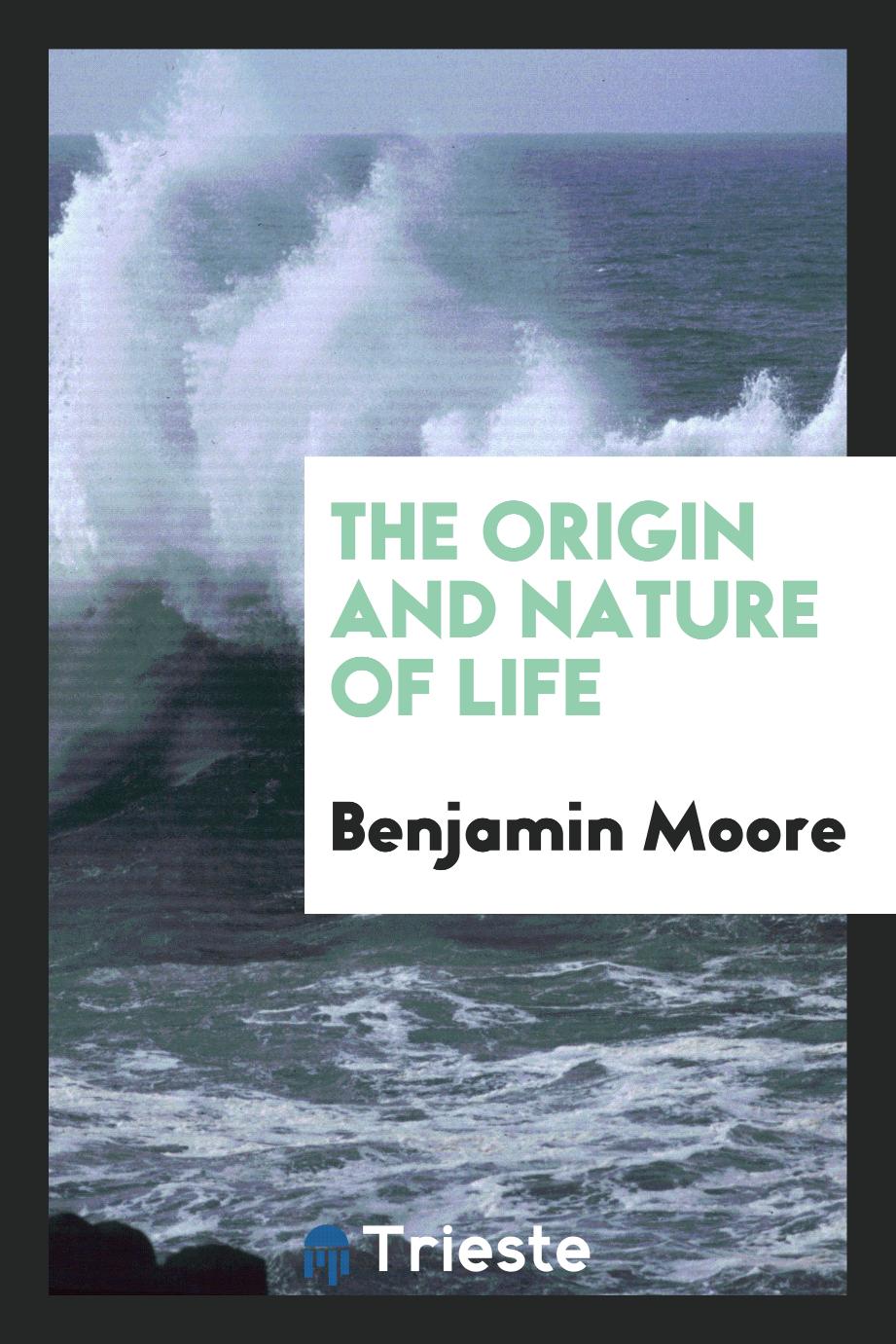 The origin and nature of life