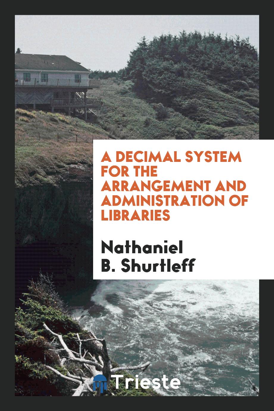 A decimal system for the arrangement and administration of libraries