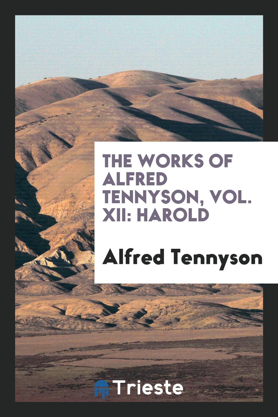 The Works of Alfred Tennyson, Vol. XII: Harold