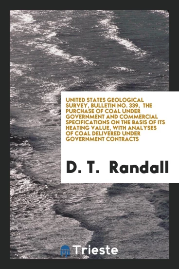 United States Geological Survey, Bulletin No. 339, The purchase of coal under Government and commercial specifications on the basis of its heating value, with analyses of coal delivered under Government contracts