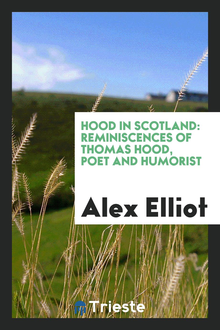 Hood in Scotland: Reminiscences of Thomas Hood, Poet and Humorist