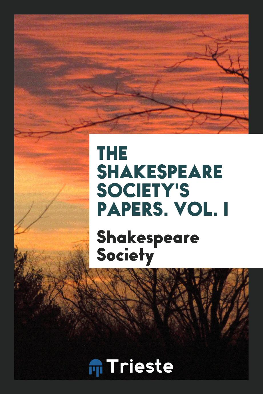 The Shakespeare Society's Papers. Vol. I