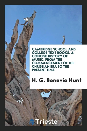 Cambridge School and College Text Books. A Concise History of Music. From the Commencement of the Christian Era to the Present Time