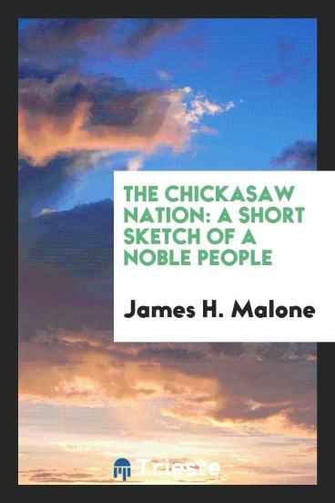 The Chickasaw Nation: A Short Sketch of a Noble People