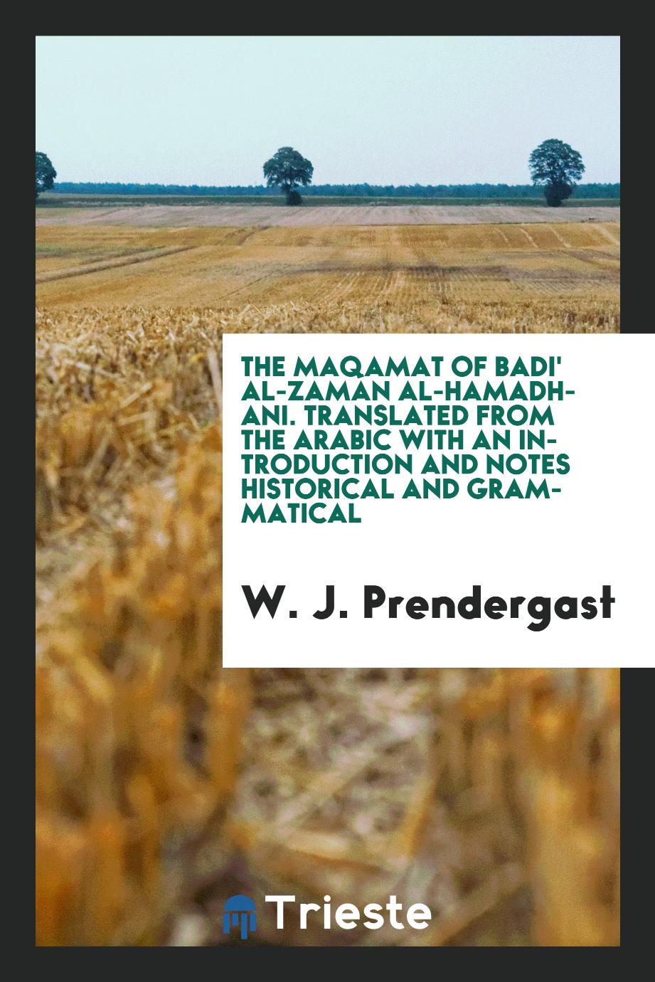 The Maqamat of Badi' al-Zamán al-Hamadhani. Translated from the Arabic with an introduction and notes historical and grammatical