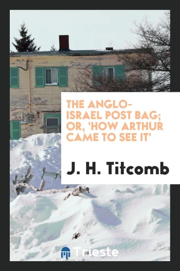 The Anglo-Israel Post Bag; Or, 'How Arthur Came to See It'