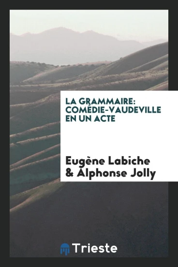 La Grammaire: Comédie-Vaudeville en Un Acte