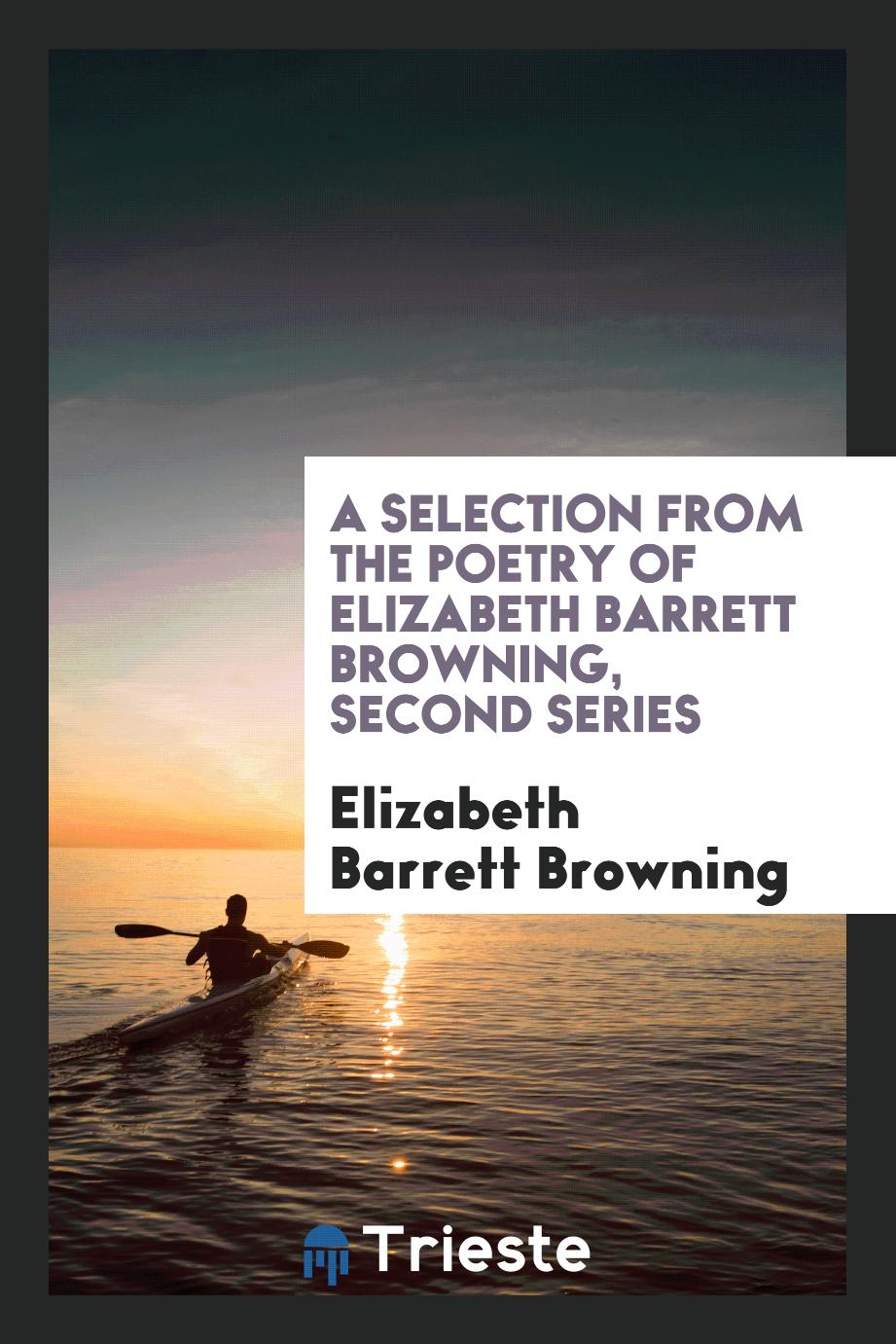 A selection from the poetry of Elizabeth Barrett Browning, second series