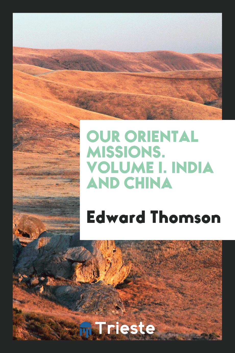 Our oriental missions. Volume I. India and China
