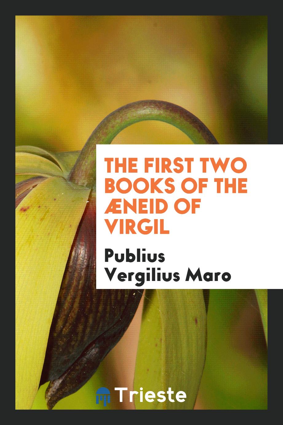 The First Two Books of the Æneid of Virgil