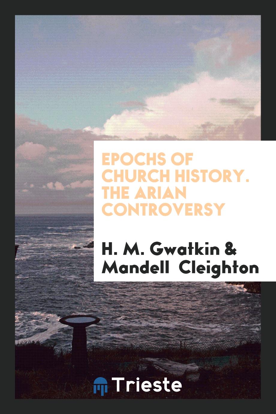 Epochs of Church History. The Arian Controversy