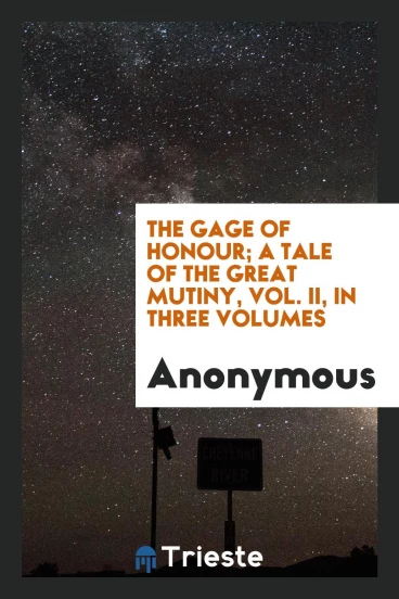 The Gage of honour; a tale of the great Mutiny, Vol. II, In three volumes