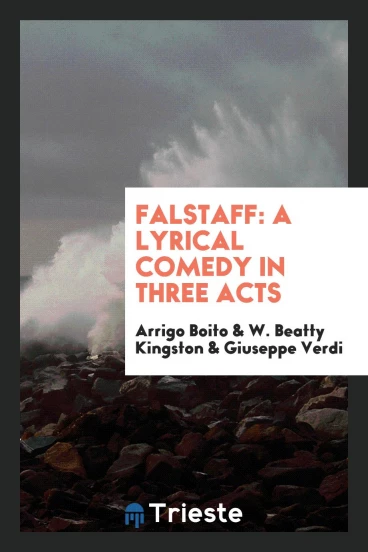 Falstaff: A Lyrical Comedy in Three Acts