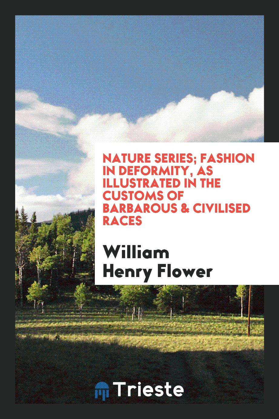 Nature Series; Fashion in Deformity, as Illustrated in the Customs of Barbarous & Civilised Races