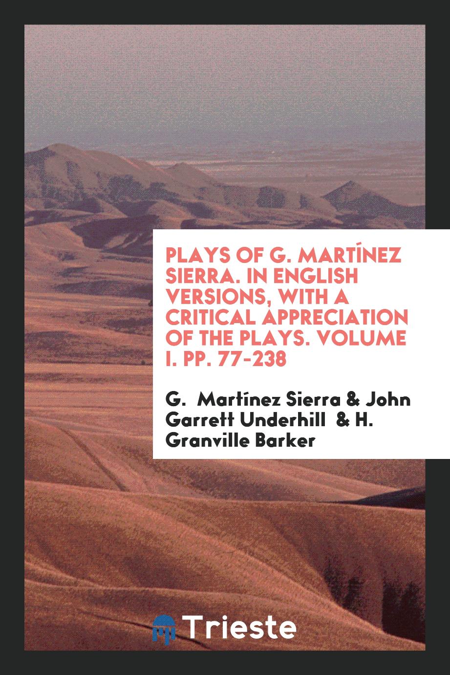 Plays of G. Martínez Sierra. In English Versions, With a Critical Appreciation of the Plays. Volume I. Pp. 77-238