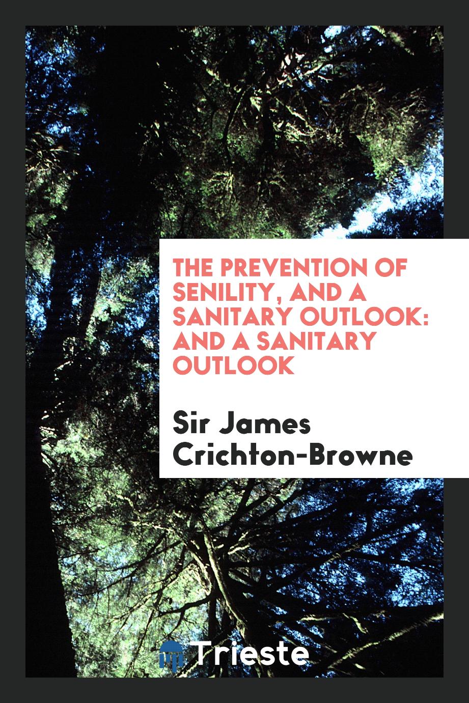 The Prevention of Senility, and a Sanitary Outlook: And a Sanitary Outlook