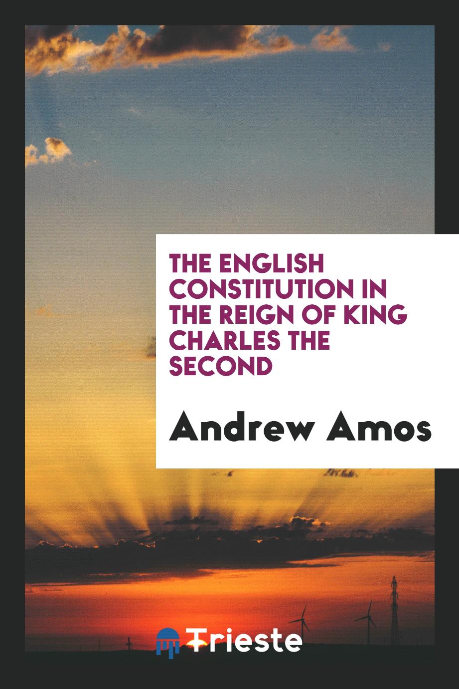 The English Constitution in the Reign of King Charles the Second