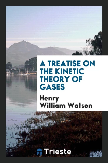 A treatise on the kinetic theory of gases