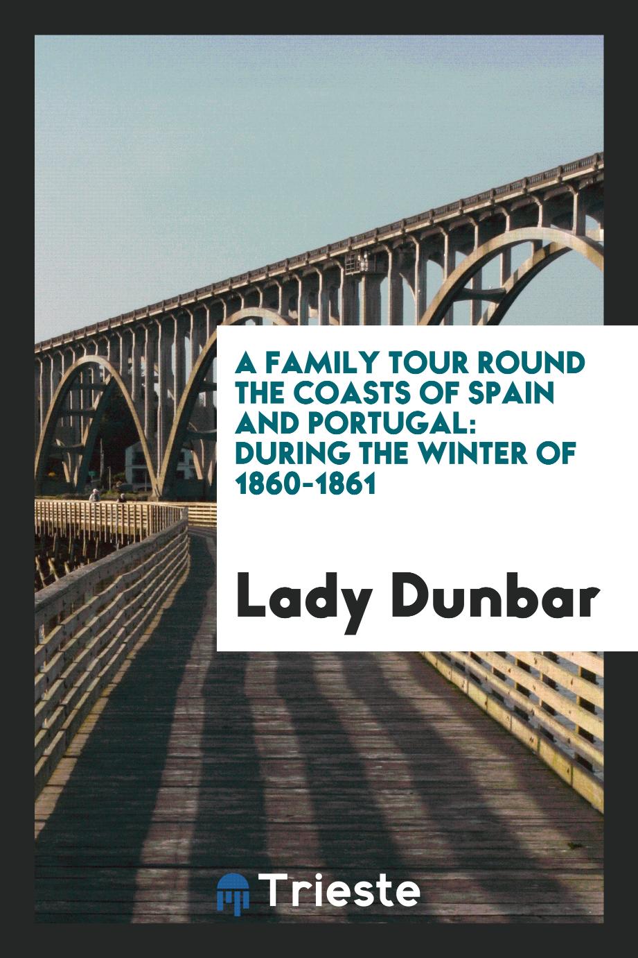 A family tour round the coasts of Spain and Portugal: during the winter of 1860-1861