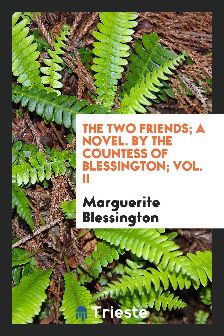 The two friends; a novel. By the countess of blessington; Vol. II