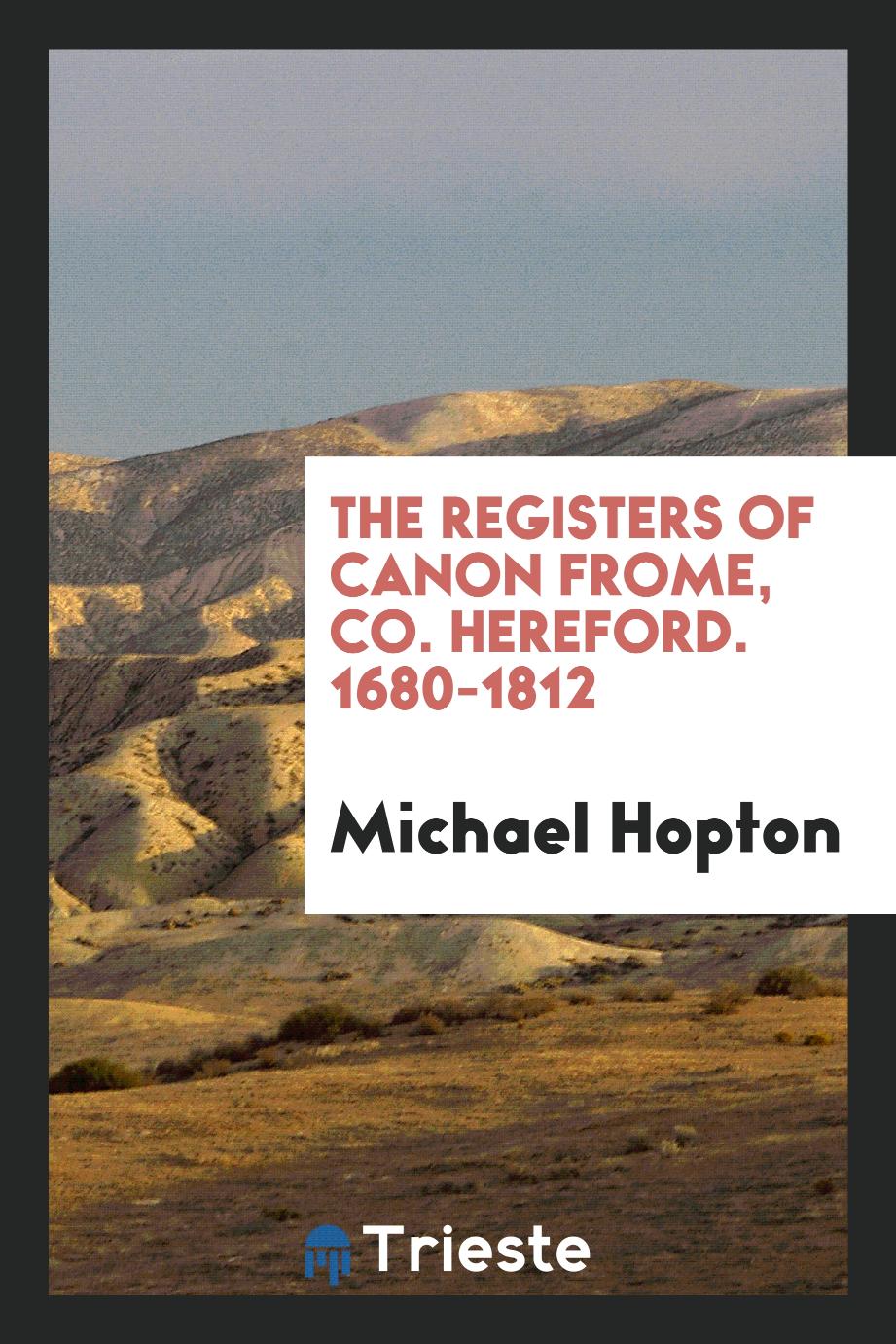 Michael Hopton - The registers of canon frome, Co. Hereford. 1680-1812