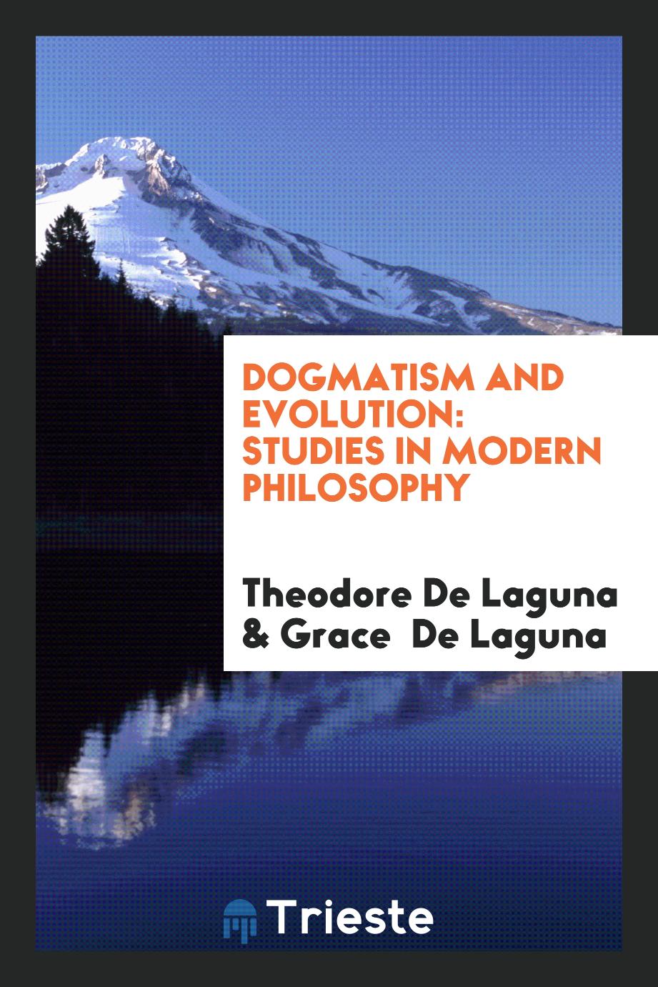 Theodore De Laguna, Grace  De Laguna - Dogmatism and Evolution: Studies in Modern Philosophy