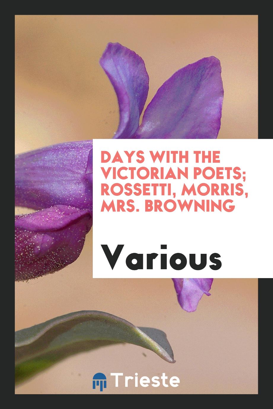Days with the Victorian poets; Rossetti, Morris, Mrs. Browning
