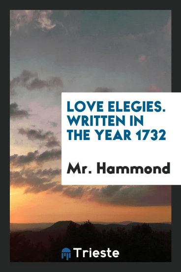 Love elegies. Written in the year 1732