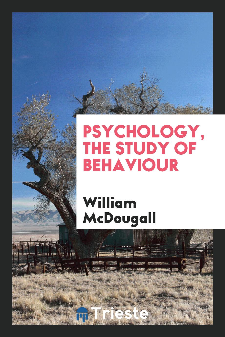 William McDougall - Psychology, the study of behaviour