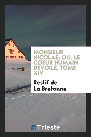 Monsieur Nicolas; ou, Le coeur humain dévoilé, Tome XIV